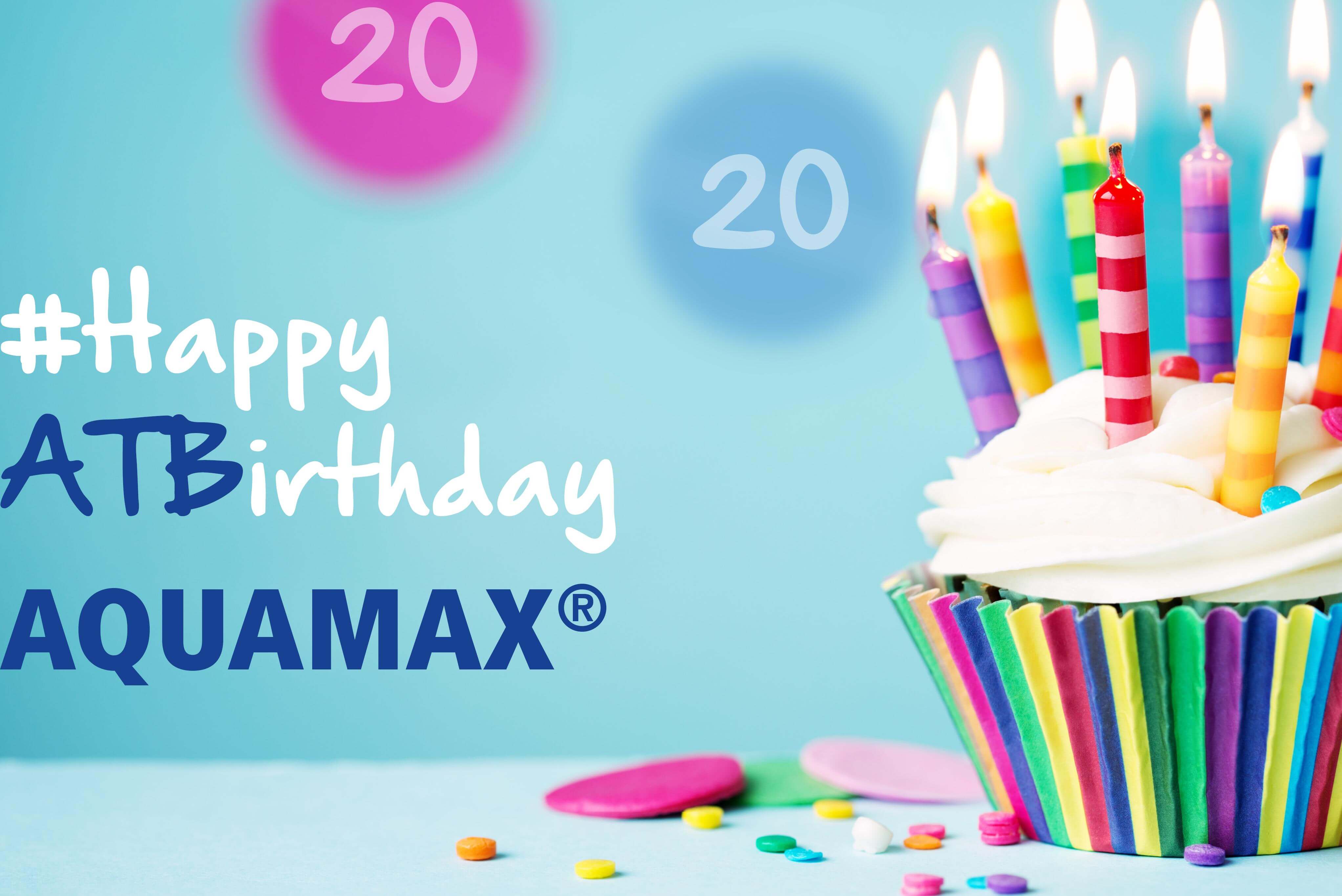 Happy ATBirthday - unser AQUAMAX ® wird 20